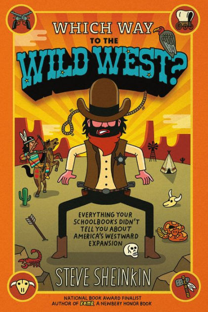 Which Way to the Wild West?: Everything Your Schoolbooks Didn't Tell ...