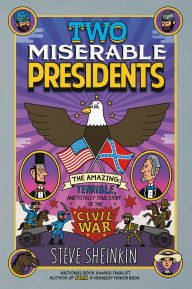 Title: Two Miserable Presidents: Everything Your Schoolbooks Didn't Tell You about the Civil War, Author: Steve Sheinkin