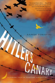 Title: Hitler's Canary: A Daring Tale of Wartime Adventure, Author: Sandi Toksvig