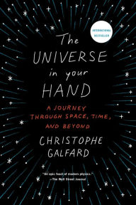Title: The Universe in Your Hand: A Journey through Space, Time, and Beyond, Author: Christophe Galfard