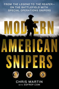 Title: Modern American Snipers: From The Legend to The Reaper---on the Battlefield with Special Operations Snipers, Author: Chris Martin