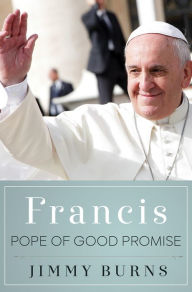 Title: Francis, Pope of Good Promise, Author: Jimmy Burns