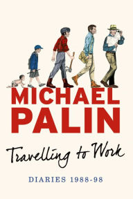 Title: Travelling to Work: Diaries 1988-1998, Author: Michael Palin