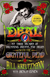 Download of free books online Deal: My Three Decades of Drumming, Dreams, and Drugs with the Grateful Dead by Bill Kreutzmann, Benjy Eisen 