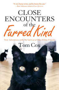 Title: Close Encounters of the Furred Kind: New Adventures with My Sad Cat & Other Feline Friends, Author: Tom Cox
