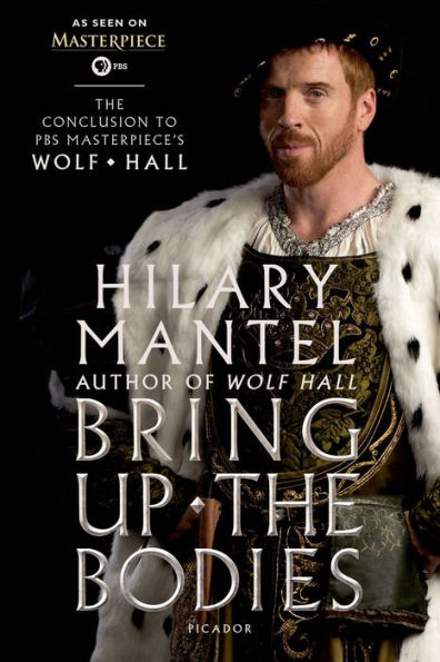 Bring Up the Bodies: The Conclusion to PBS Masterpiece's Wolf Hall: A Novel
