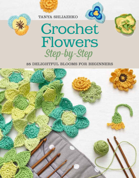 Crochet Flowers Step-by-Step: 35 Delightful Blooms for Beginners
