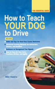 Title: How to Teach Your Dog to Drive: The Essential Guide, Author: Mike Haskins