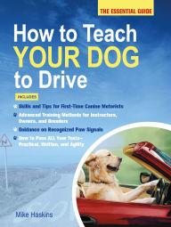 Title: How to Teach Your Dog to Drive: The Essential Guide, Author: Mike Haskins