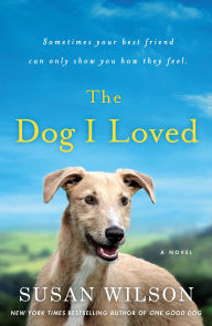 Title: The Dog I Loved: A Novel, Author: Susan Wilson