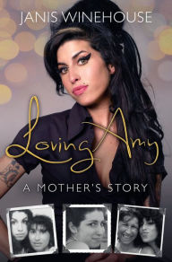 Title: Loving Amy: A Mother's Story, Author: Janis Winehouse
