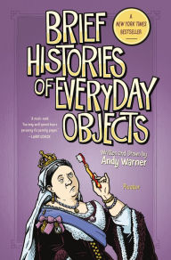 Title: Brief Histories of Everyday Objects, Author: Andy Warner