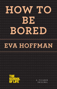 Title: How to Be Bored, Author: Eva Hoffman