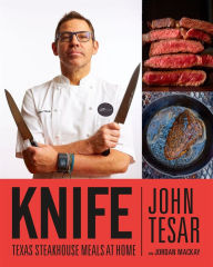 Title: Knife: Texas Steakhouse Meals at Home, Author: John Tesar
