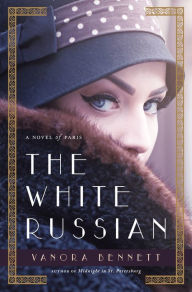 Title: The White Russian: A Novel of Paris, Author: Vanora Bennett