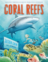 Title: Coral Reefs: A Journey Through an Aquatic World Full of Wonder, Author: Jason Chin
