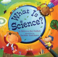 Title: What Is Science?, Author: Rebecca Kai Dotlich