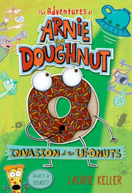 Title: Invasion of the Ufonuts (Adventures of Arnie the Doughnut Series #2), Author: Laurie Keller