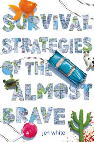 Title: Survival Strategies of the Almost Brave, Author: Jen White