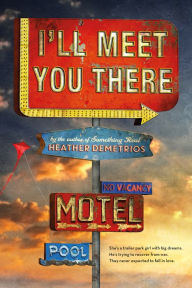 Title: I'll Meet You There, Author: Heather Demetrios