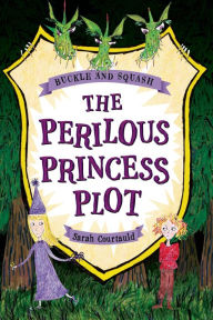 Title: The Perilous Princess Plot (Buckle and Squash Series), Author: Sarah Courtauld