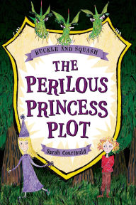 Title: The Perilous Princess Plot (Buckle and Squash Series), Author: Sarah Courtauld