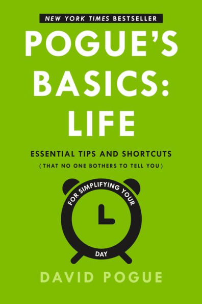 Pogue's Basics: Life: Essential Tips and Shortcuts (That No One Bothers to Tell You) for Simplifying Your Day