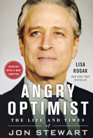 Title: Angry Optimist: The Life and Times of Jon Stewart, Author: Lisa Rogak