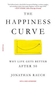 Title: The Happiness Curve: Why Life Gets Better After 50, Author: Jonathan Rauch