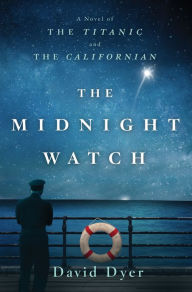 The Midnight Watch: A Novel of the Titanic and the Californian