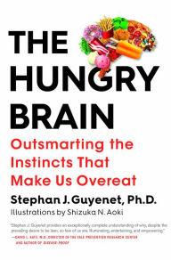 Title: The Hungry Brain: Outsmarting the Instincts That Make Us Overeat, Author: Stephan J. Guyenet Ph.D.