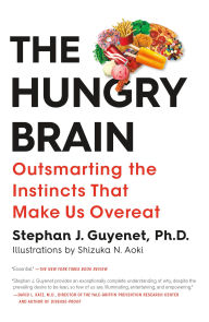 Title: The Hungry Brain: Outsmarting the Instincts That Make Us Overeat, Author: Stephan J. Guyenet Ph.D.