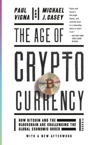 Title: The Age of Cryptocurrency: How Bitcoin and the Blockchain Are Challenging the Global Economic Order, Author: Paul Vigna