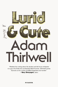 Title: Lurid & Cute: A Novel, Author: Adam Thirlwell