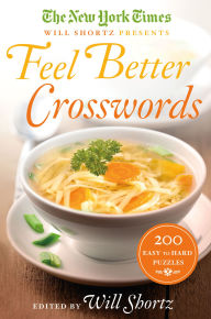 Title: The New York Times Will Shortz Presents Feel Better Crosswords: 200 Easy to Hard Puzzles, Author: The New York Times