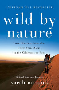 Books audio download free Wild by Nature: From Siberia to Australia, Three Years Alone in the Wilderness on Foot in English by Sarah Marquis PDF CHM
