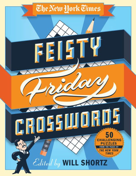 The New York Times Feisty Friday Crosswords: 50 Hard Puzzles from the Pages of The New York Times