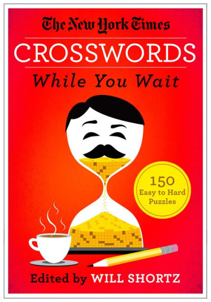 The New York Times Crosswords While You Wait: 150 Easy to Hard Puzzles