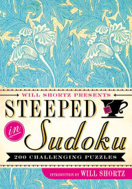 Title: Will Shortz Presents Steeped in Sudoku: 200 Challenging Puzzles, Author: Will Shortz