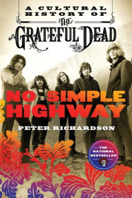 Title: No Simple Highway: A Cultural History of the Grateful Dead, Author: Peter Richardson