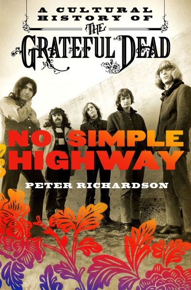 No Simple Highway: A Cultural History of the Grateful Dead