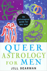 Title: Queer Astrology for Men: An Astrological Guide for Gay Men, Author: Jill Dearman