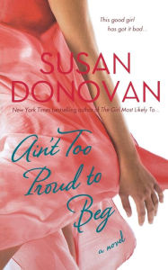 Title: Ain't Too Proud to Beg: A Novel, Author: Susan Donovan