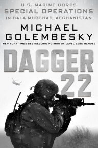Ebook textbook free download Dagger 22: U.S. Marine Corps Special Operations in Bala Murghab, Afghanistan by Michael Golembesky