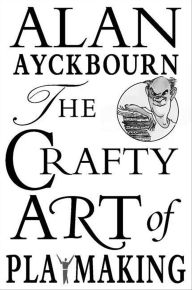 Title: The Crafty Art of Playmaking, Author: Alan Ayckbourn
