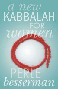 Title: A New Kabbalah for Women, Author: Perle Besserman