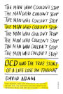 The Man Who Couldn't Stop: OCD and the True Story of a Life Lost in Thought