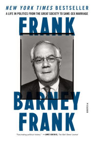 Title: Frank: A Life in Politics from the Great Society to Same-Sex Marriage, Author: Barney Frank