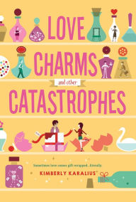 Title: Love Charms and Other Catastrophes, Author: Kimberly Karalius