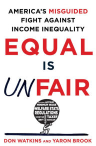 Title: Equal Is Unfair: America's Misguided Fight Against Income Inequality, Author: Don Watkins